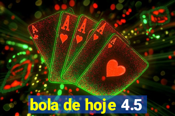 bola de hoje 4.5